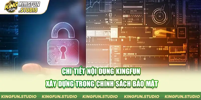 Chi tiết nội dung Kingfun xây dựng trong chính sách bảo mật