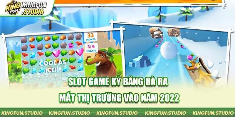 Slot Game Kỷ Băng Hà ra mắt thị trường vào năm 2022