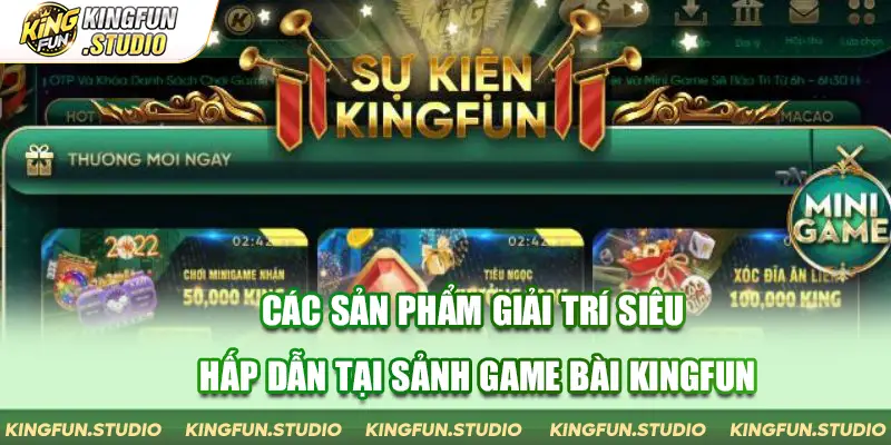 Các sản phẩm giải trí siêu hấp dẫn tại sảnh game bài KingFun