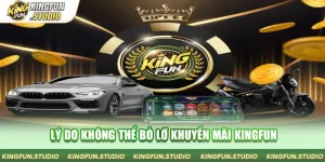  Lý do không thể bỏ lỡ khuyến mãi Kingfun