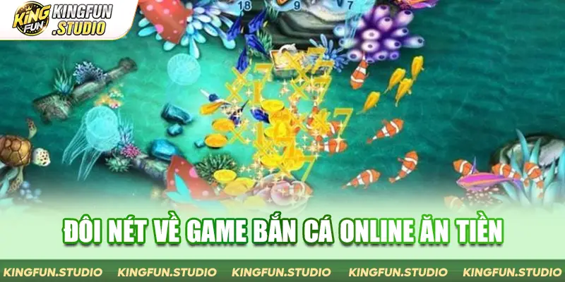 Đôi nét về game bắn cá online ăn tiền