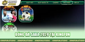 Bóng Đá Saba 2024 Tại KINGFUN - Sảnh Cá Cược Đỉnh Cao